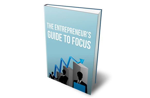 The Entrepreneurs Guide To Focus